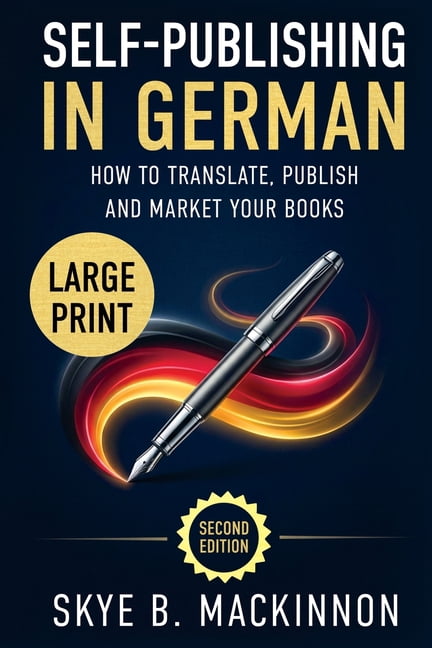 Self-Publishing in German (Large Print): The Complete Guide to Translating, Publishing and Marketing Your Books in Germa, (Paperback)