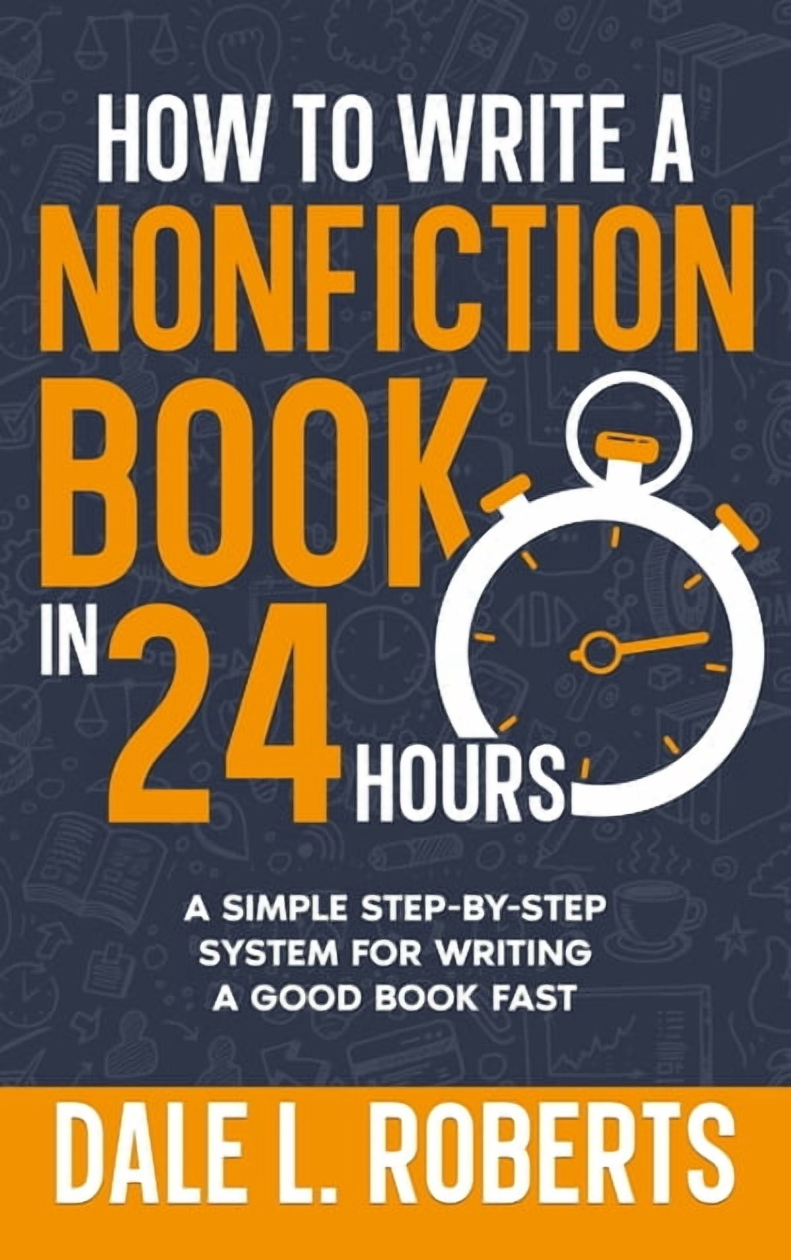 Self-Publishing with Dale How to Write a Nonfiction Book in 24 Hours: A ...