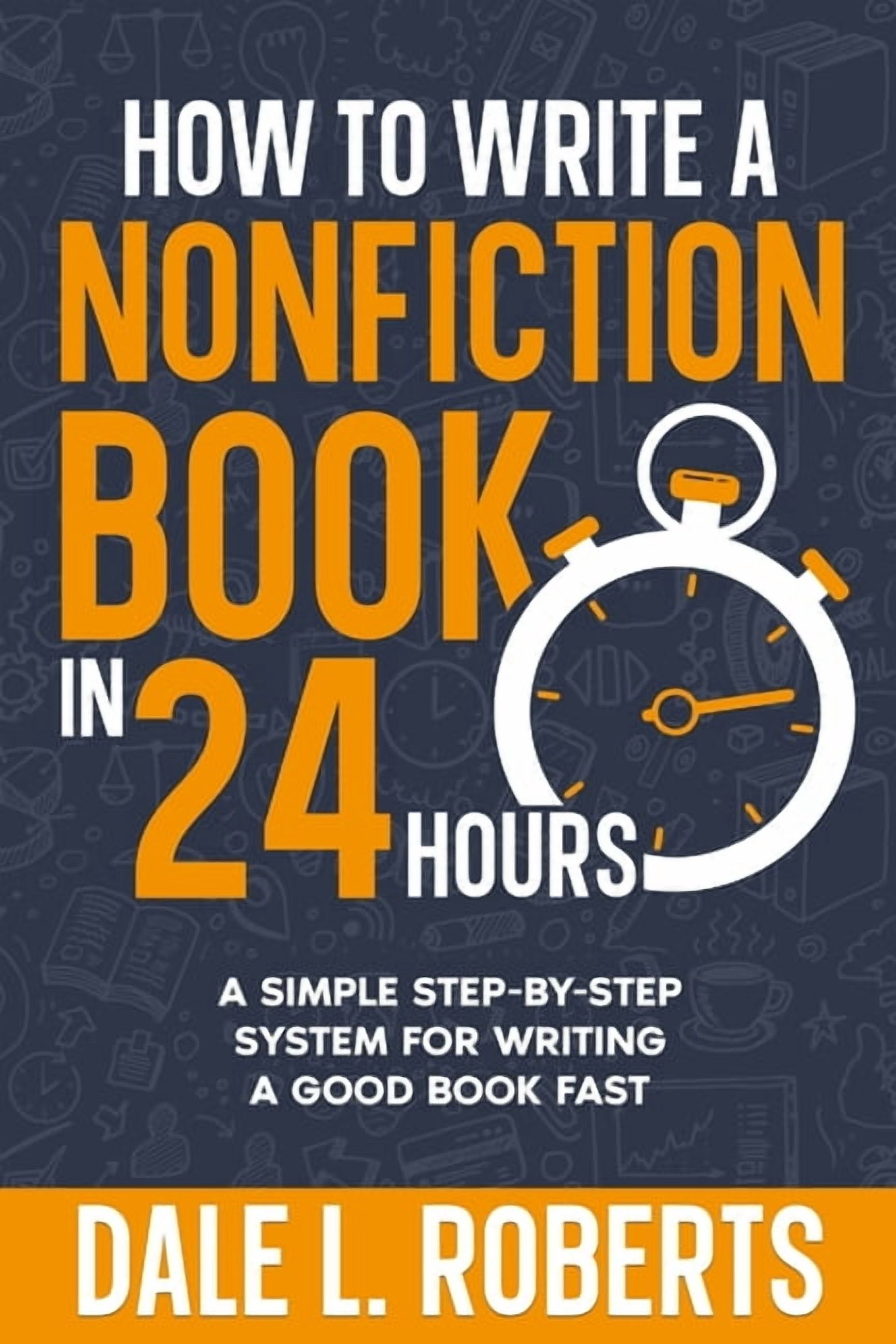 Self-Publishing with Dale How to Write a Nonfiction Book in 24 Hours: A ...