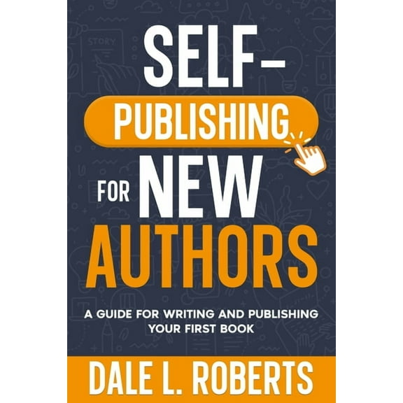Self-Publishing with Dale Self-Publishing for New Authors: A Guide for Writing and Publishing Your First Book, Book 1, (Paperback)