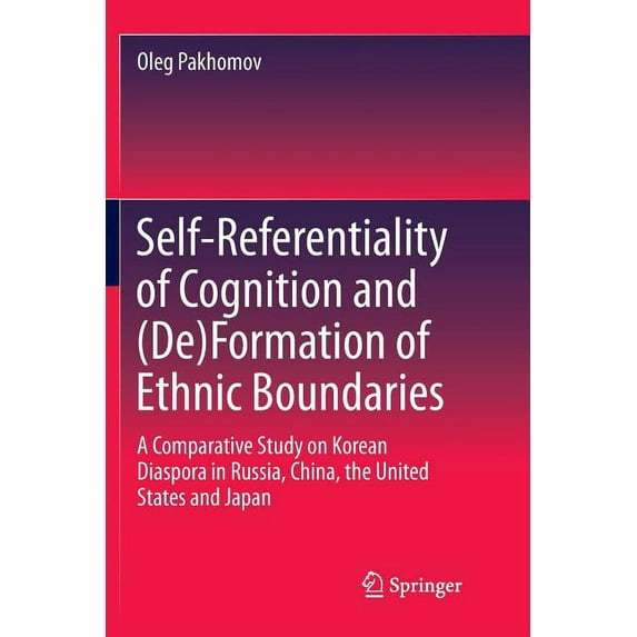 Self-Referentiality of Cognition and (De)Formation of Ethnic Boundaries: A Comparative Study on Korean Diaspora in Russi, (Paperback)
