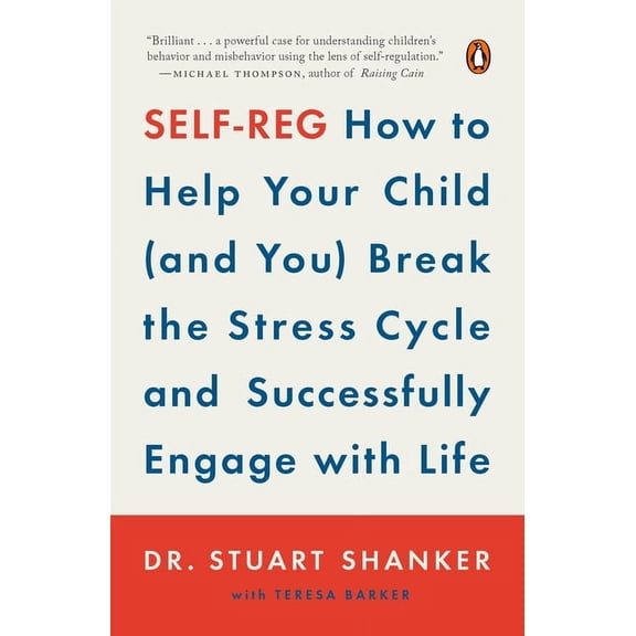 Self-Reg: How to Help Your Child (and You) Break the Stress Cycle and Successfully Engage with Life, (Paperback)