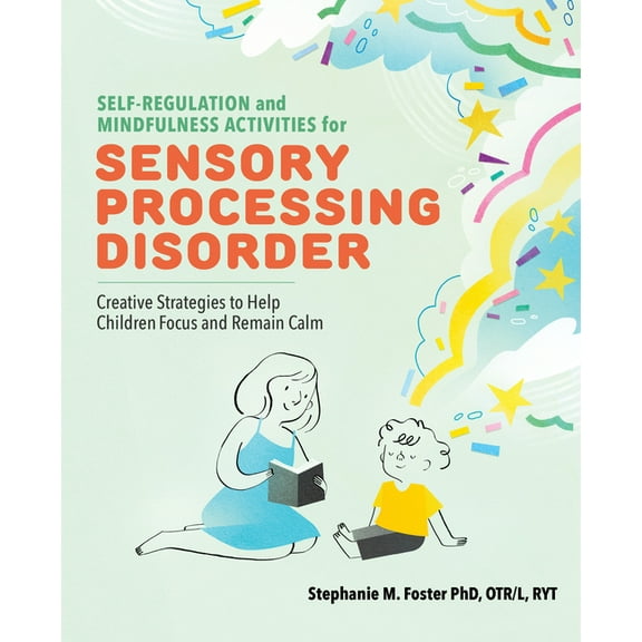 Self-Regulation and Mindfulness Activities for Sensory Processing Disorder: Creative Strategies to Help Children Focus a, (Paperback)