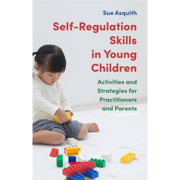 Self-Regulation Skills in Young Children: Activities and Strategies for Practitioners and Parents, (Paperback)