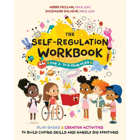 Self-Regulation The Self-Regulation Workbook for 3 to 5 Year Olds: Play-Based and Creative Activities to Build Coping Skills and Handle , (Paperback)