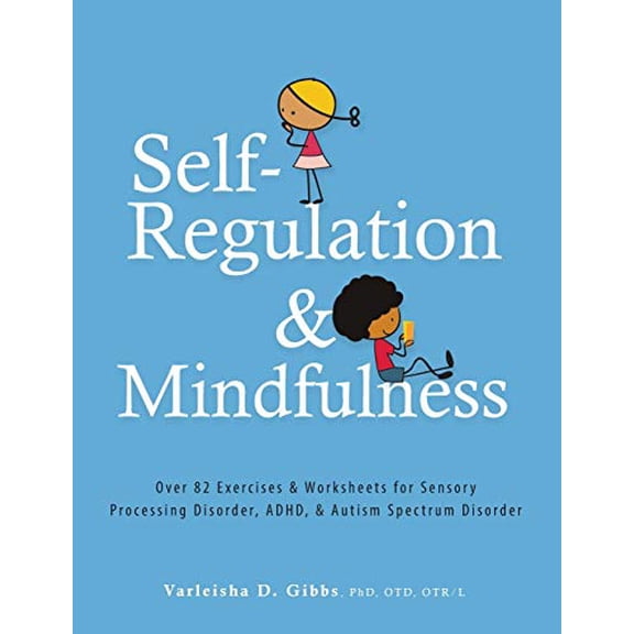 Pre-Owned Self-Regulation and Mindfulness: Over 82 Exercises & Worksheets for Sensory Processing Disorder, Adhd, & Autism Spectrum Disorder (Paperback) 1683730623 9781683730620