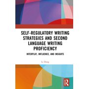 Self-regulatory Writing Strategies and Second Language Writing Proficiency Interplay, Influence, and Insights, Hardcover