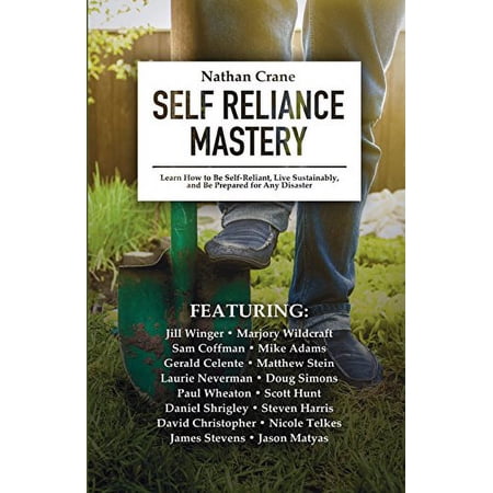 Pre-Owned Self Reliance Mastery: Learn How to Be Self-Reliant Live Sustainably and Be Prepared for Any Disaster Paperback