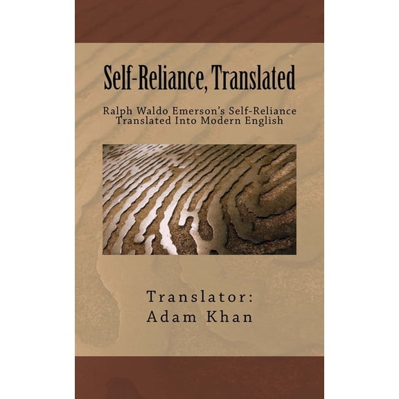 Self-Reliance, Translated: Ralph Waldo Emerson's Self-Reliance Translated Into Modern English, (Paperback)