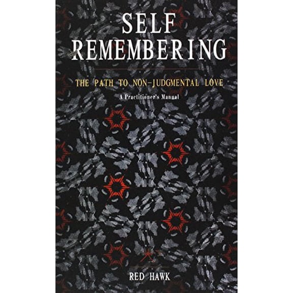 Pre-Owned Self Remembering: The Path to Non-Judgmental Love (an Owner's Manual) (Paperback) 1935387928 9781935387923