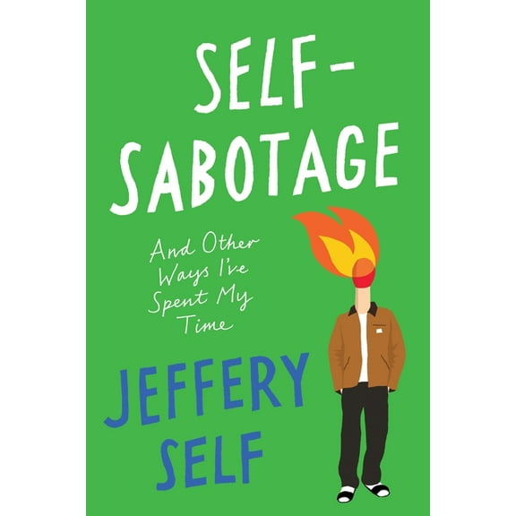 Self-Sabotage: And Other Ways I've Spent My Time, (Hardcover)