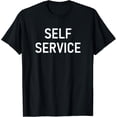 thumbnail image 1 of Self Service, Funny, Jokes, Sarcastic T-Shirt, 1 of 4
