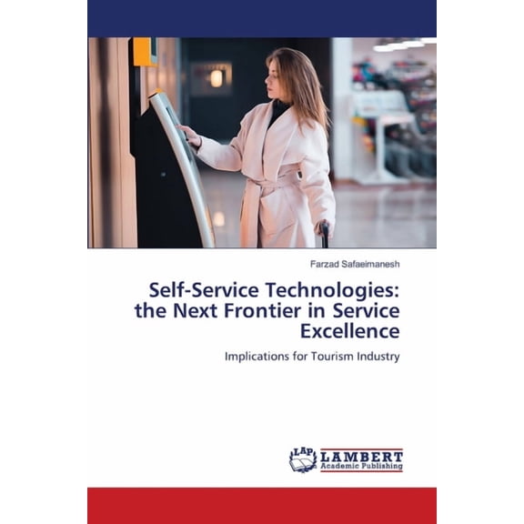 Self-Service Technologies: the Next Frontier in Service Excellence, (Paperback)