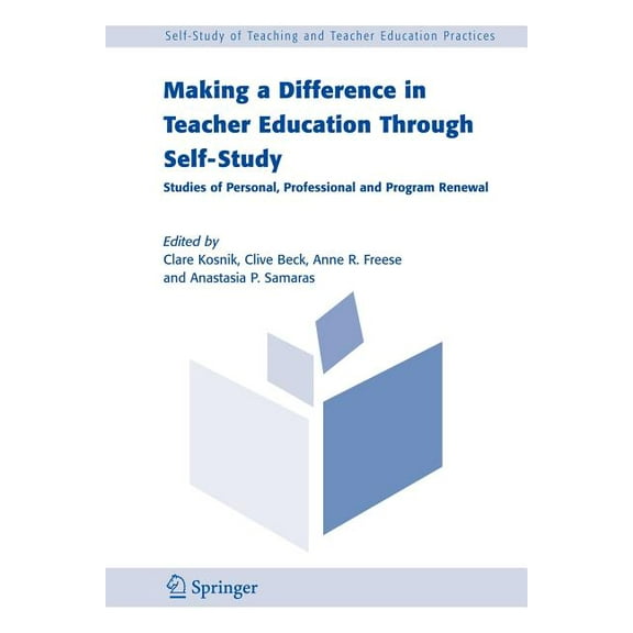 Self-Study of Teaching and Teacher Education Practices: Making a Difference in Teacher Education Through Self-Study: Studies of Personal, Professional and Program Renewal (Paperback)