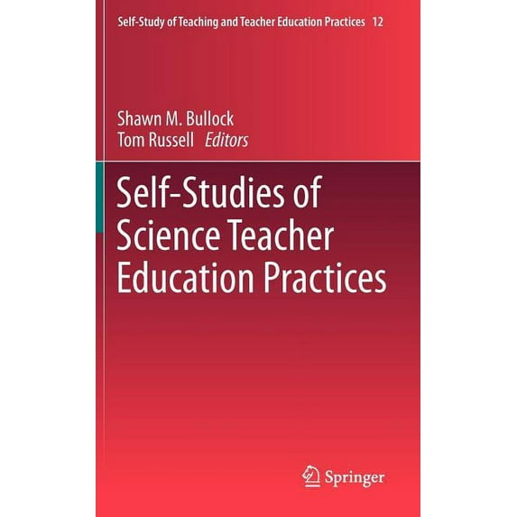 Self-Study of Teaching and Teacher Educa Self-Studies of Science Teacher Education Practices, Book 12, (Hardcover)