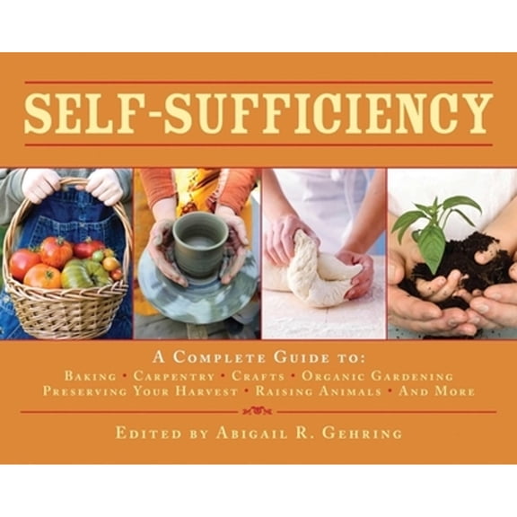 Pre-Owned Self-Sufficiency: A Complete Guide to Baking, Carpentry, Crafts, Organic Gardening, Preserving Your Harvest, Raising Animals, and More! (The Self-Sufficiency Series) Paperback