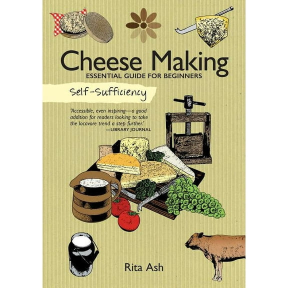 Self-Sufficiency: Self-Sufficiency: Cheese Making: Essential Guide for Beginners (Paperback)