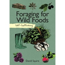 Pre-Owned Self-Sufficiency: Foraging for Wild Foods (Paperback) 1504800346 9781504800341