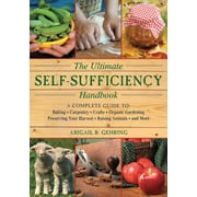 ABIGAIL GEHRING Self-Sufficiency Series: The Ultimate Self-Sufficiency Handbook : A Complete Guide to Baking, Crafts, Gardening, Preserving Your Harvest, Raising Animals, and More (Paperback)