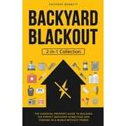 Self-Sufficient Living Backyard Blackout The Essential Prepper's Guide to Building the Perfect Backyard Homestead and Thriving in a World With, Book 3, Paperback