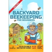 Self Sufficient Survival Backyard Beekeeping For Beginners 2022-2023 Step-By-Step Guide To Raise Your First Colonies in 30 Days With The Most Up, Paperback