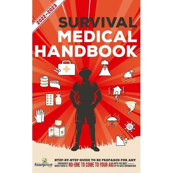Self Sufficient Survival Survival Medical Handbook 2022-2023: Step-By-Step Guide to be Prepared for Any Emergency When Help is NOT On The Way Wit, (Paperback)