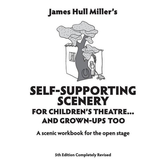 Self-Supporting Scenery for Children's Theatre: A Scenic Workshop for the Open Stage, (Paperback)