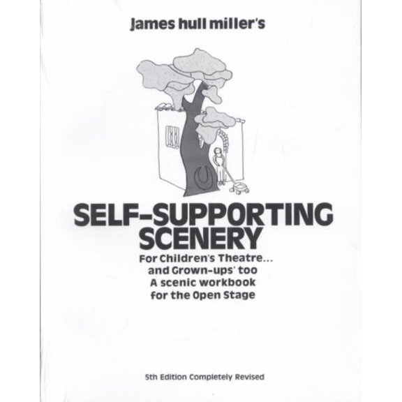 Self-Supporting Scenery for Children's Theatre: A Scenic Workshop for the Open Stage (Paperback)