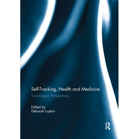 Self-Tracking, Health and Medicine: Sociological Perspectives, (Paperback)