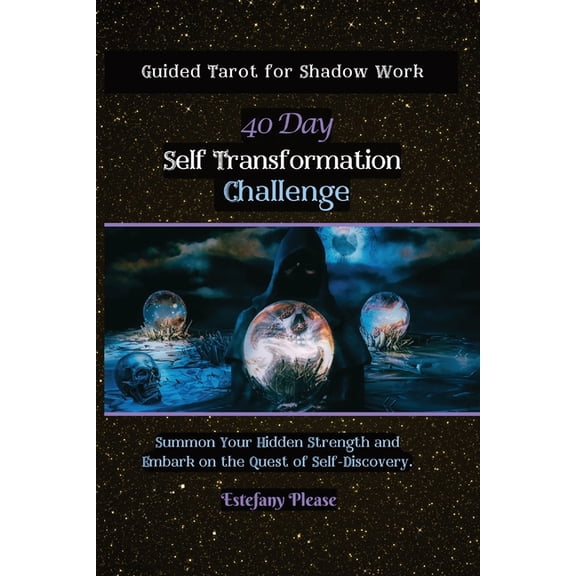 The 40 Day Shadow Work Challenge Self Transformation: Guided Tarot for Shadow Work 40 Day Challenge: Summon Your Hidden Strength and Embark on the Quest , Book 1, (Paperback)