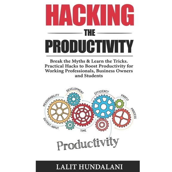 Self-Transformation: Hacking The Productivity: Break The Myths & Learn The Tricks.Practical Hacks To Boost Productivity for Working Professionals, Business owners and Students (Paperback)