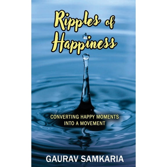 Self Transformation Ripples of Happiness: Converting Happy Moments Into a Movement, (Paperback)