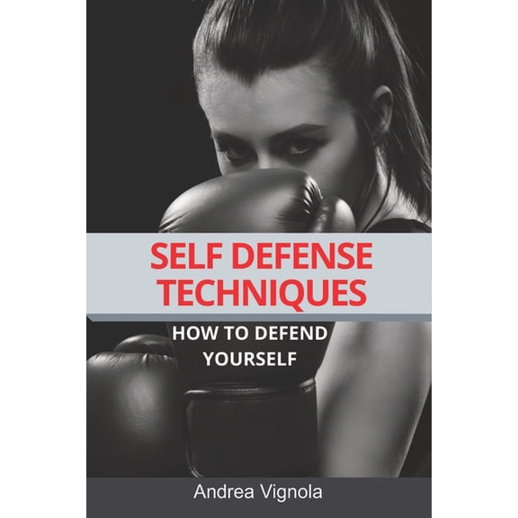 Self defense techniques: How to defend yourself (Paperback)