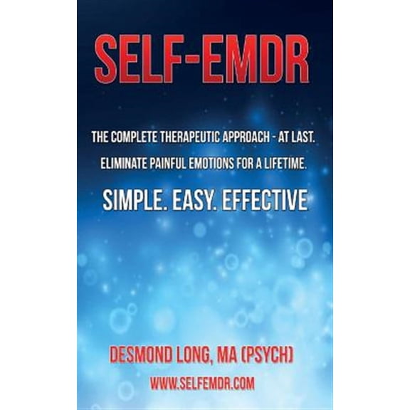 Self-EMDR: The Complete Therapeutic Approach - At Last. Eliminate Painful Emotions For A Lifetime. Simple. Easy. Effective. (Paperback)