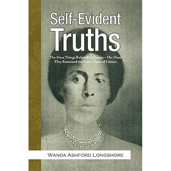 Self-evident Truths : The More Things Refused to Change ? the More They Remained the Same ? Second Edition
