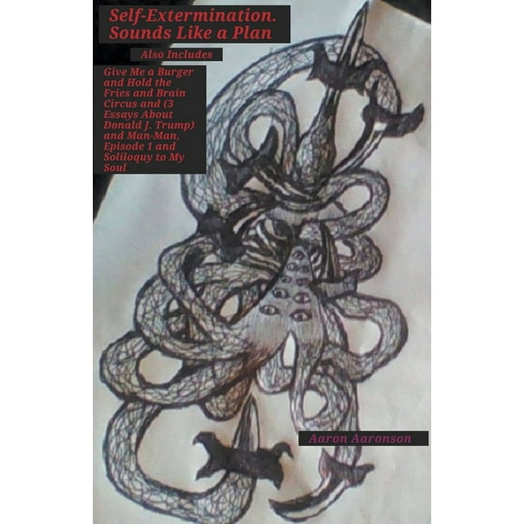 Self-extermination. Sounds Like a Plan: Also Includes Give Me a Burger and Hold the Fries and Brain Circus and (3 Essays, (Paperback)