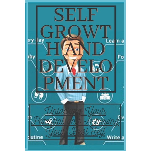 Self growth and development: Unlocking Your Potential and Achieving Your Best Self, (Paperback)