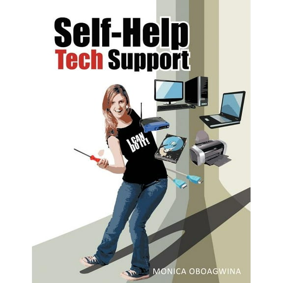 Self-Help Tech Support: Computer Hardware/Software/Wireless Network Repair, Customization and (Paperback) by Monica Oboagwina