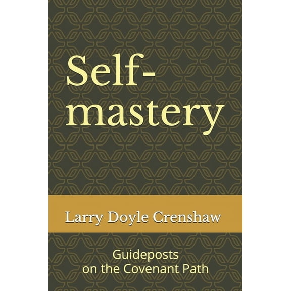 Self-mastery : Guideposts on the Covenant Path (Paperback)