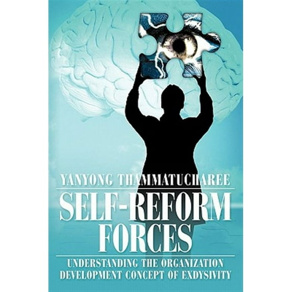 Self-Reform Forces: Understanding the Organization Development Concept of Exdysivity (Paperback) by Yanyong Thammatucharee