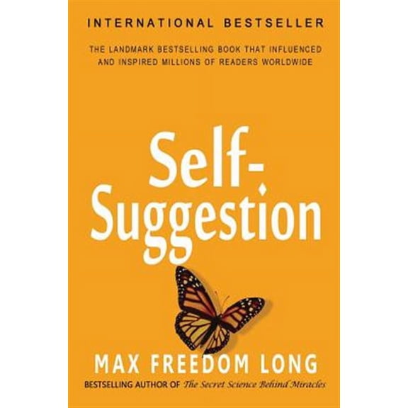 Self-Suggestion : And the New Huna Theory of Mesmerism and Hypnosis