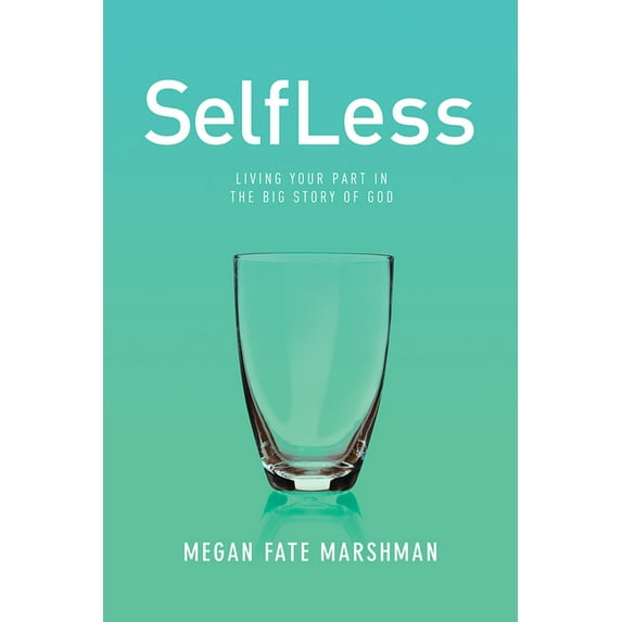 SelfLess : Living Your Part in the Big Story of God (Paperback)