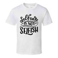 thumbnail image 1 of Selfcare Is Not Selfish T-shirt Happy Motivational T Shirt Inspirational Tee T Shirt, 1 of 1