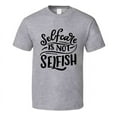 thumbnail image 1 of Selfcare Is Not Selfish T-shirt Happy Motivational T Shirt Inspirational Tee T Shirt, 1 of 1
