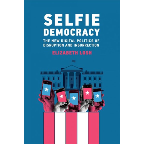 Pre-Owned Selfie Democracy: The New Digital Politics of Disruption and Insurrection, (Paperback)