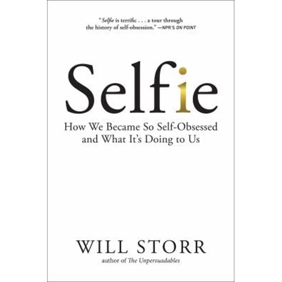 Pre-Owned Selfie: How We Became So Self-Obsessed and What It's Doing to Us (Paperback) 1468316958 9781468316957