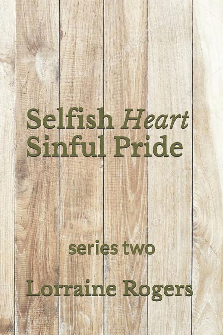 Selfish Heart Sinful Pride: Selfish Heart Sinful Pride : Series 2 (Series #2) (Paperback)