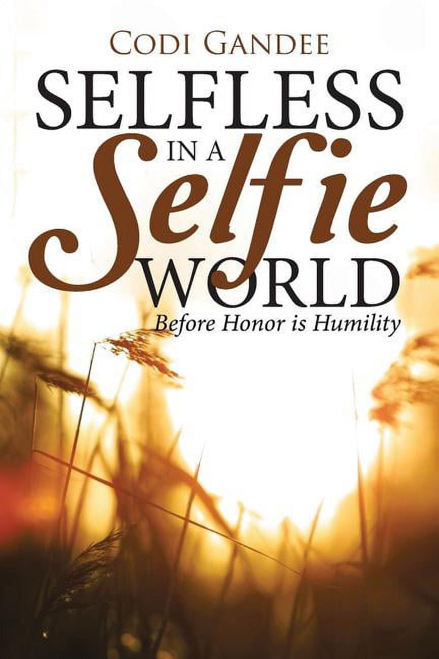 Selfless in a Selfie World : Before Honor Is Humility - Walmart.com