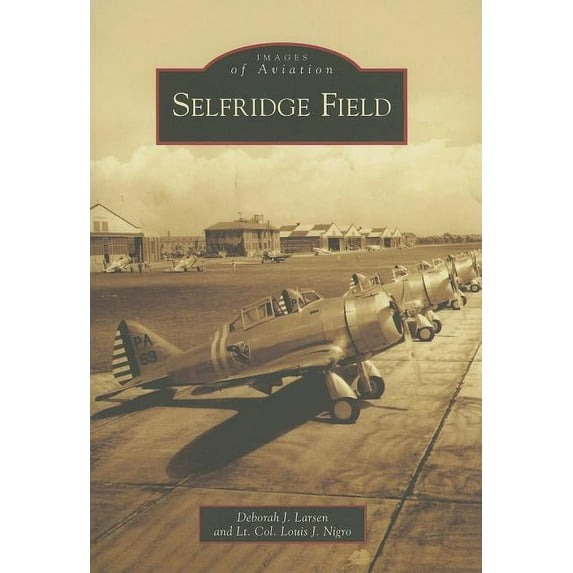 Selfridge Field (Paperback) by Deborah J Larsen, Lt Col Louis J Nigro