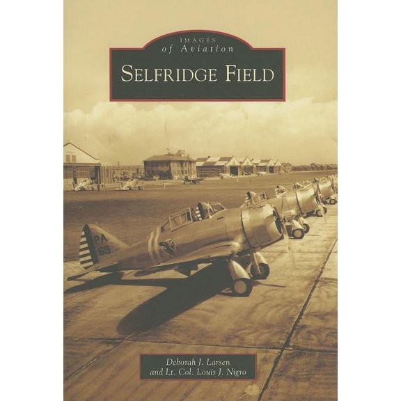 Selfridge Field (Paperback) by Deborah J Larsen, Lt Col Louis J Nigro